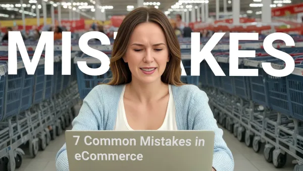 7 Common eCommerce Mistakes to Avoid When Selling Online